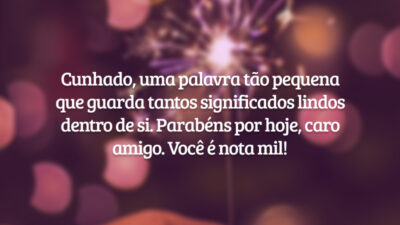 Cunhado, uma palavra tão pequena que guarda tantos significados lindos dentro de si. Parabéns por hoje, caro amigo. Você é nota mil!