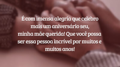 É com imensa alegria que celebro mais um aniversário seu, minha mãe querida! Que você possa ser essa pessoa incrível por muitos e muitos anos!