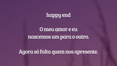 happy end

O meu amor e eu
nascemos um para o outro.

Agora só falta quem nos apresente.
