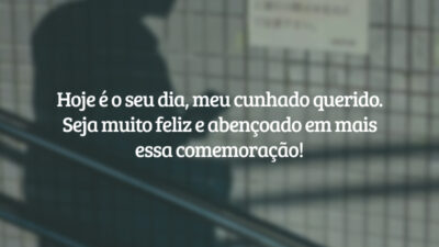 Hoje é o seu dia, meu cunhado querido. Seja muito feliz e abençoado em mais essa comemoração!