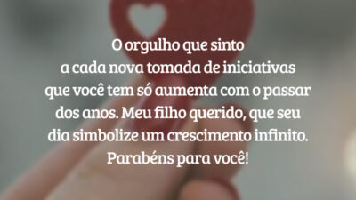 O orgulho que sinto a cada nova tomada de iniciativas que você tem só aumenta com o passar dos anos. Meu filho querido, que seu dia simbolize um crescimento infinito. Parabéns para você!