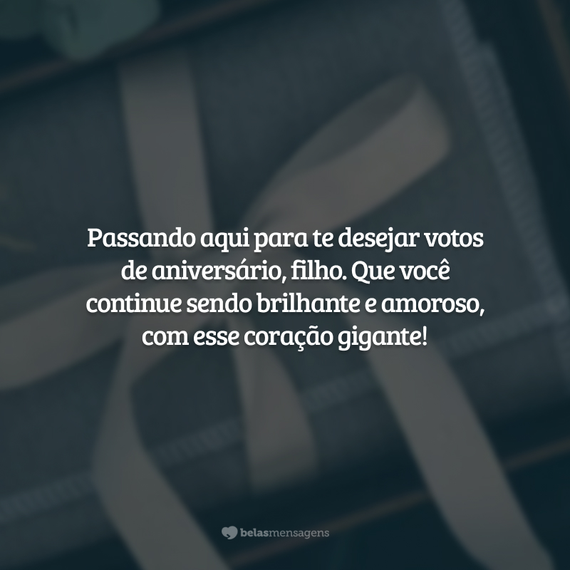 Passando aqui para te desejar votos de aniversário, filho. Que você continue sendo brilhante e amoroso, com esse coração gigante!