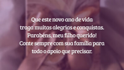 Que este novo ano de vida traga muitas alegrias e conquistas. Parabéns, meu filho querido! Conte sempre com sua família para todo o apoio que precisar.