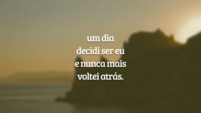 um dia
decidi ser eu
e nunca mais
voltei atrás.