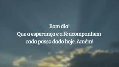 Bom dia! Que a esperança e a fé acompanhem cada passo dado hoje. Amém!