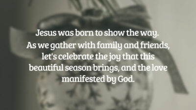 Jesus was born to show the way. As we gather with family and friends, let's celebrate the joy that this beautiful season brings, and the love manifested by God. (Ao nos reunirmos com a família e amigos, vamos celebrar a alegria que esta linda época traz e o amor manifestado por Deus.)