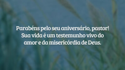 Parabéns pelo seu aniversário, pastor! Sua vida é um testemunho vivo do amor e da misericórdia de Deus.