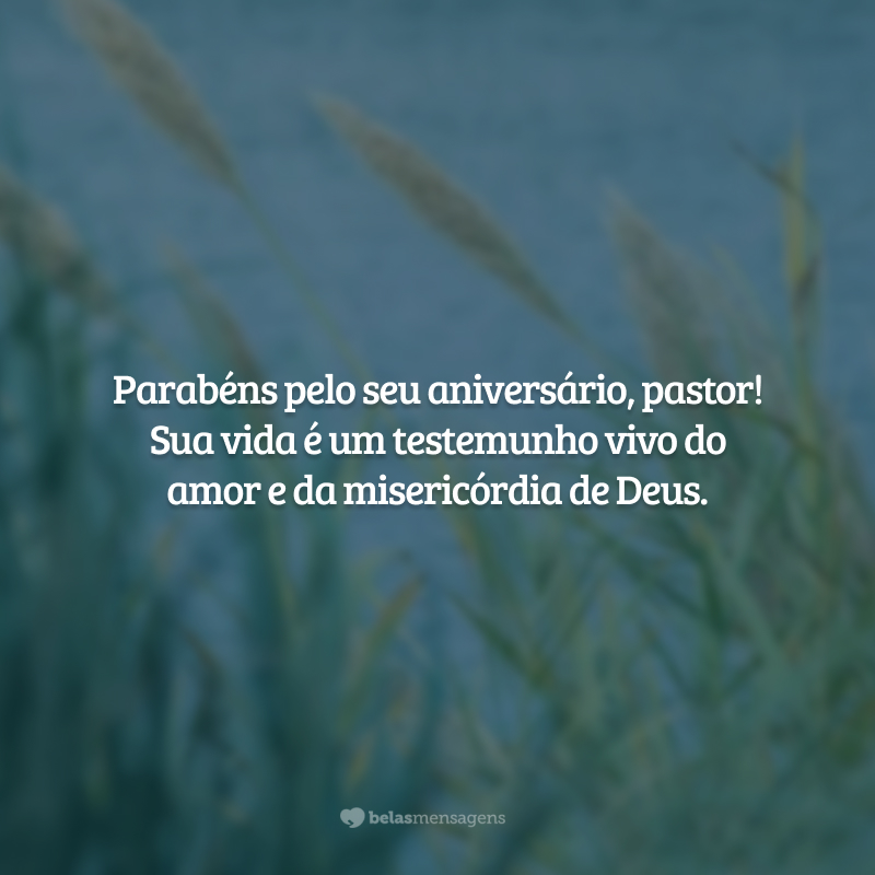 Parabéns pelo seu aniversário, pastor! Sua vida é um testemunho vivo do amor e da misericórdia de Deus.