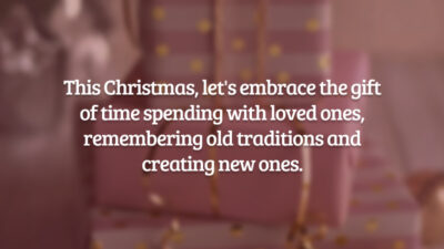 This Christmas, let's embrace the gift of time spending with loved ones, remembering old traditions and creating new ones. (Neste Natal, vamos abraçar o presente de passar tempo com os entes queridos, relembrando antigas tradições e criando novas.)