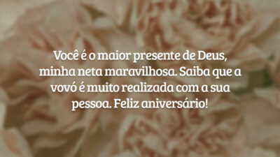 Você é o maior presente de Deus, minha neta maravilhosa. Saiba que a vovó é muito realizada com a sua pessoa. Feliz aniversário!