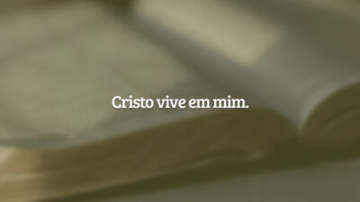 Cristo vive em mim.