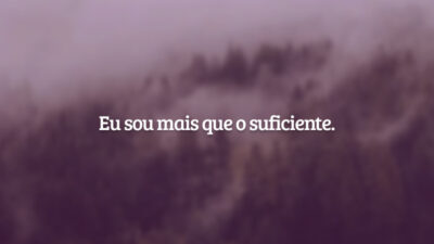 Eu sou mais que o suficiente.