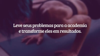 Leve seus problemas para a academia e transforme eles em resultados.