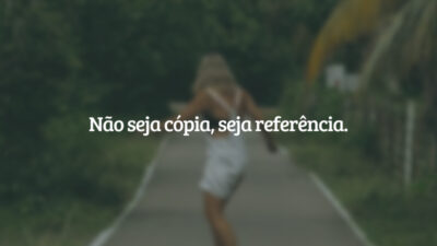 Não seja cópia, seja referência.