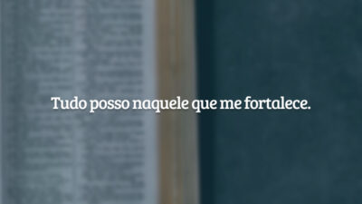 Tudo posso naquele que me fortalece.