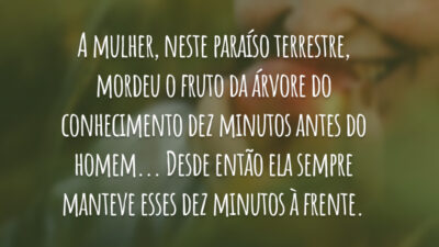 A mulher, neste paraíso terrestre, mordeu o fruto da árvore do conhecimento&hellip;